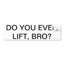 "Do you even lift, bro?" Bumper Sticker