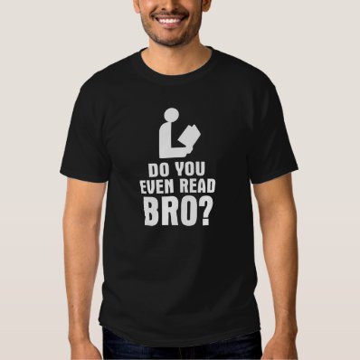 Do You Even Read Bro? Shirt