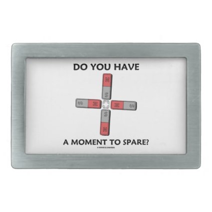 Do You Have A Moment To Spare? (Quadrupole Moment) Belt Buckle