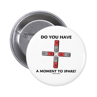 Do You Have A Moment To Spare? (Quadrupole Moment) Pinback Button