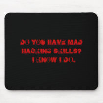 DO YOU HAVE MAD HACKING SKILLS?     I KNOW I DO. mousepads
