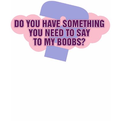 Do You Have Something you Need to Say T Shirts by wislander