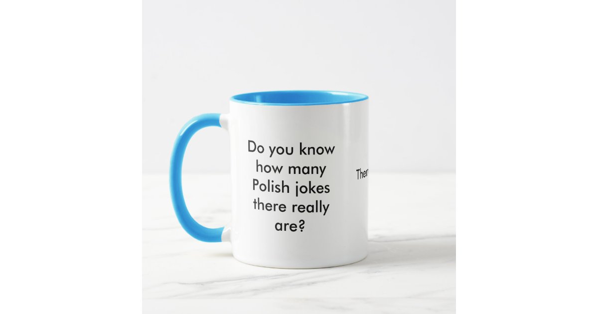 Do you know how many Polish jokes there really Mug Zazzle