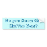 Do you know the Muffin Man? bumper stickers