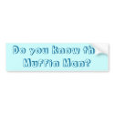 Do you know the Muffin Man? bumper stickers