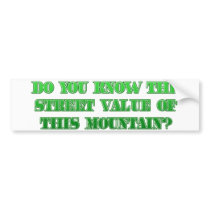 Do You know the Street Value of This Mountain? bumper stickers by GreasyGrandma Do You know the Street Value of This Mountain? bumper stickers