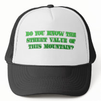 Do You know the Street Value of This Mountain? hats