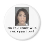 Do you know who the f*** I am? Magnet