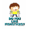 Do You Like Fishsticks? t-shirts