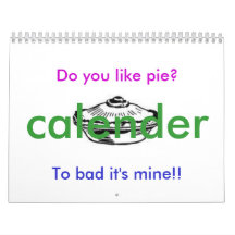 Do you like pie?, To bad it's mine!!... Wall Calendars