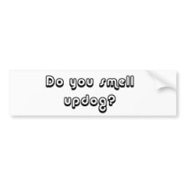 Do You Smell Updog? Bumper Stickers