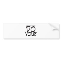 Do You Support... Bumper Stickers