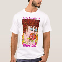 Do You Take the time? t-shirts