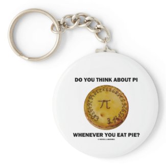 Do You Think About Pi Whenever You Eat Pie? Key Chains