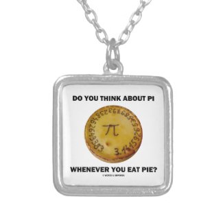 Do You Think About Pi Whenever You Eat Pie? Necklace