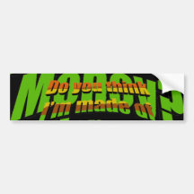 Do you think I’m made of  Money? Bumper Sticker