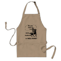 "Do you want it rare, medium, or WELL DONE?" Apron by Spaziani "Do you want it rare, medium, or WELL DONE?" Apron