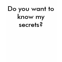 Do you want to know my secrets? t-shirts
