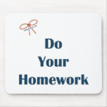 Do Your Homework Reminders Mouse Pad