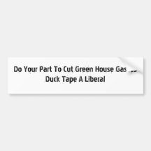 Do Your Part To Cut Green House GassesDuck Tape... Bumper Stickers
