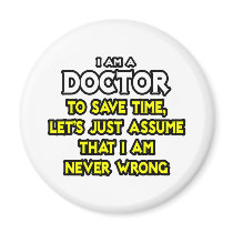 Doctor...Assume I Am Never Wrong Magnet