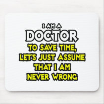 Doctor...Assume I Am Never Wrong Mouse Pad
