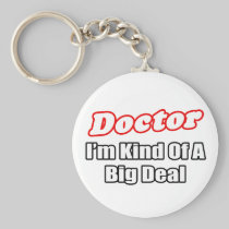Doctor...Big Deal Key Chains