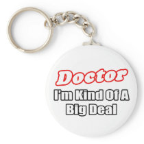 Doctor...Big Deal Key Chains