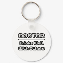 Doctor...Drinks Well With Others keychains