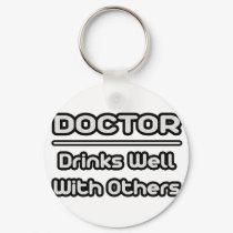 Doctor...Drinks Well With Others keychains