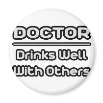 Doctor...Drinks Well With Others magnets