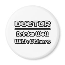 Doctor...Drinks Well With Others magnets