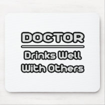 Doctor...Drinks Well With Others mousepads by Doctor_Shirts Doctor...Drinks Well With Others mousepads