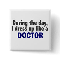 Doctor During The Day buttons by professiongifts Doctor During The Day buttons