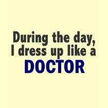 Doctor During The Day t-shirts