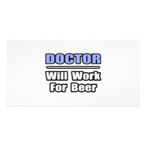 Doctor...Will Work For Beer photo cards