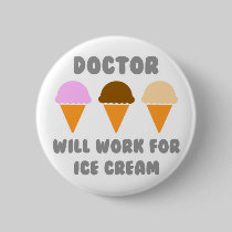 Doctor ... Will Work For Ice Cream Buttons