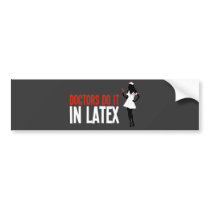 Doctors Do It In Latex Bumper Sticker