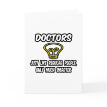 Doctors...Like Regular People, Only Smarter Greeting Card