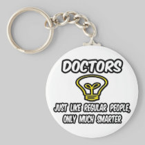 Doctors...Like Regular People, Only Smarter Keychain