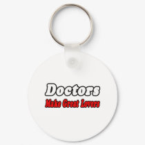 Doctors Make Great Lovers keychains