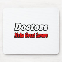 Doctors Make Great Lovers mousepads by Doctor_Shirts Doctors Make Great Lovers mousepads