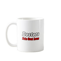 Doctors Make Great Lovers mugs
