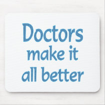 Doctors Make it all Better mousepads