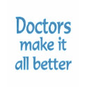 Doctors Make it all Better t-shirts