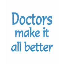 Doctors Make it all Better t-shirts by TLArnold2 Doctors Make it all Better t-shirts