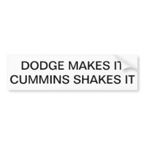 Dodge makes it, Cummins shakes it Bumper Stickers