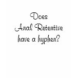 Does Anal Retentive have a hyphen? t-shirts