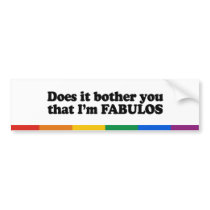 Does it bother you that I'm fabulous bumper stickers