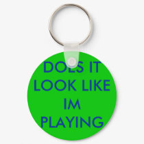DOES IT LOOK LIKE IM PLAYING keychains by jessrab151 DOES IT LOOK LIKE IM PLAYING keychains